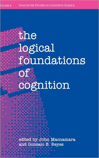 Cover for Macnamara, John (Department of Psychology, Department of Psychology, McGill University) · The Logical Foundations of Cognition - New Directions in Cognitive Science (Hardcover Book) (1995)