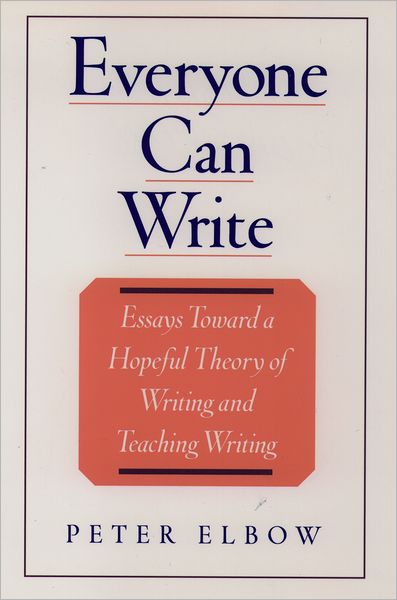 Cover for Elbow, Peter (Professor of English, Director of the Writing Program, Professor of English, Director of the Writing Program, University of Massachusetts, Amherst) · Everyone Can Write: Essays Toward a Hopeful Theory of Writing and Teaching Writing (Hardcover Book) (2000)