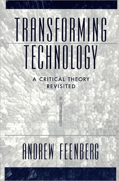 Transforming Technology: A Critical Theory Revisited - Feenberg, Andrew (Professor of Philosophy, Professor of Philosophy, San Diego State University) - Libros - Oxford University Press Inc - 9780195146158 - 6 de febrero de 2002