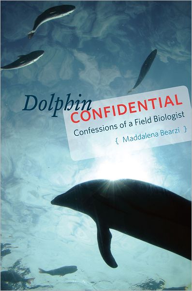 Cover for Maddalena Bearzi · Dolphin Confidential: Confessions of a Field Biologist (Hardcover Book) (2012)