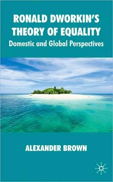 Ronald Dworkin's Theory of Equality: Domestic and Global Perspectives - Alexander Brown - Bøger - Palgrave Macmillan - 9780230210158 - 8. juli 2009