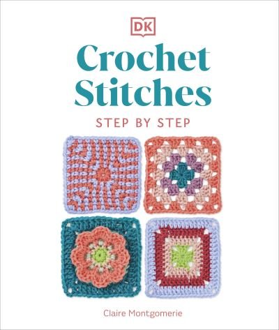 Cover for Claire Montgomerie · Crochet Stitches Step-by-Step: More than 150 Essential Stitches for Your Next Project (Hardcover Book) (2023)