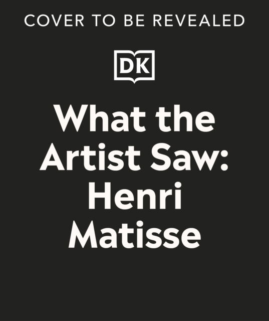 Cover for Heather Alexander · What the Artist Saw Henri Matisse - What the Artist Saw (Hardcover Book) (2025)