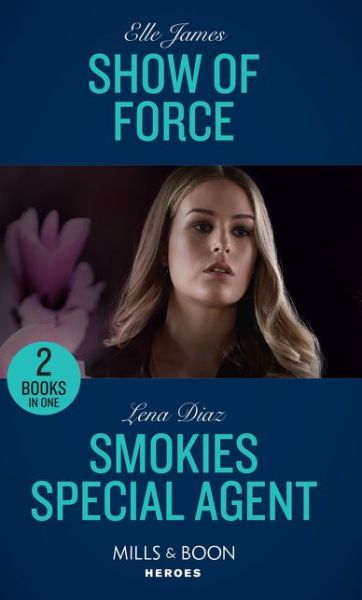 Show Of Force: Show of Force (Declan's Defenders) / Smokies Special Agent (the Mighty Mckenzies) - Elle James - Libros - HarperCollins Publishers - 9780263274158 - 4 de abril de 2019