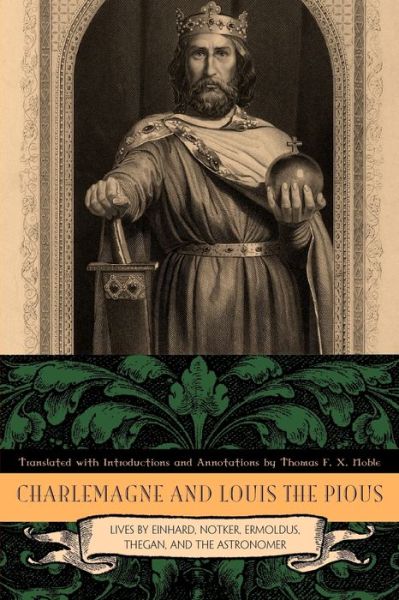 Cover for Thomas F X Noble · Charlemagne and Louis the Pious: Lives by Einhard, Notker, Ermoldus, Thegan, and the Astronomer (Paperback Book) (2012)