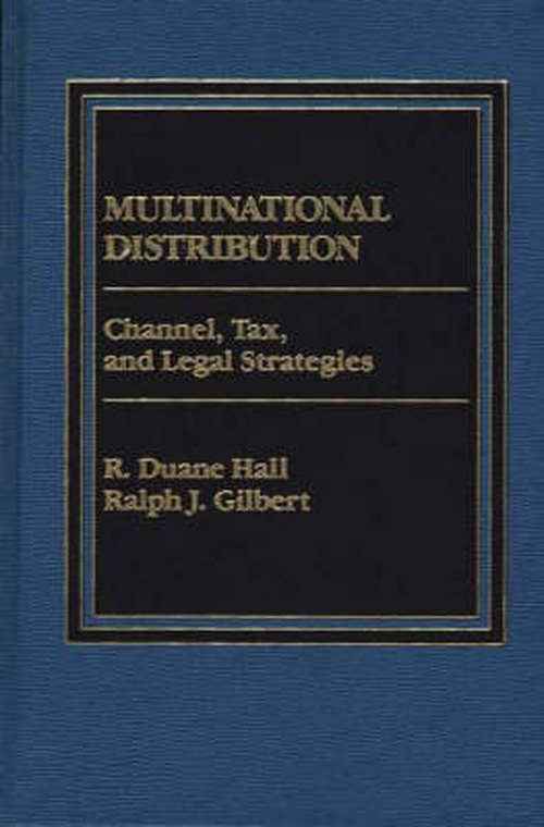 Multinational Distribution: Channel, Tax and Legal Strategies - Ralph J. Gilbert - Livres - Bloomsbury Publishing Plc - 9780275901158 - 15 avril 1985