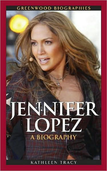 Cover for Kathleen A. Tracy · Jennifer Lopez: A Biography - Greenwood Biographies (Hardcover Book) (2008)