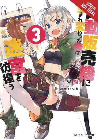 Reborn as a Vending Machine, I Now Wander the Dungeon, Vol. 3 (light novel) - Kato Hirukuma - Books - Little, Brown & Company - 9780316479158 - December 18, 2018