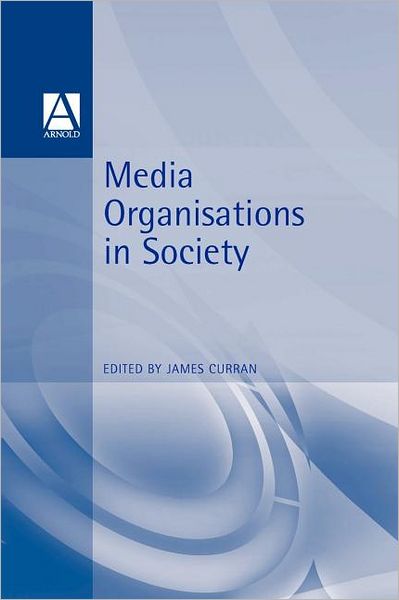 Cover for James Curran · Media Organisations in Society (Pocketbok) (2000)