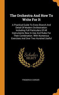 Cover for Frederick Corder · The Orchestra and How to Write for It (Hardcover Book) (2018)