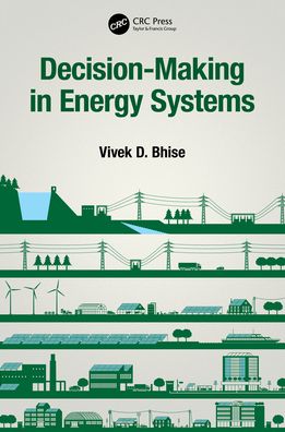 Decision-Making in Energy Systems - Bhise, Vivek D. (University of Michigan - Dearborn, USA) - Livres - Taylor & Francis Ltd - 9780367620158 - 28 décembre 2021