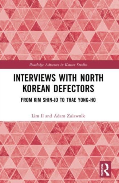 Cover for Lim Il · Interviews with North Korean Defectors: From Kim Shin-jo to Thae Yong-ho - Routledge Advances in Korean Studies (Pocketbok) (2023)