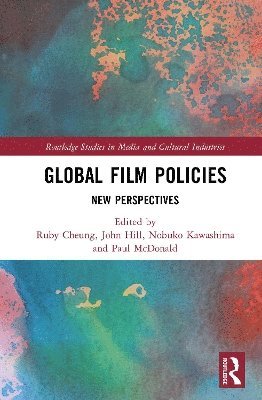 Cover for Global Film Policies: New Perspectives - Routledge Studies in Media and Cultural Industries (Innbunden bok) (2025)