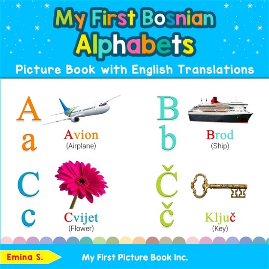 Cover for Emina S · My First Bosnian Alphabets Picture Book with English Translations: Bilingual Early Learning &amp; Easy Teaching Bosnian Books for Kids - Teach &amp; Learn Basic Bosnian Words for Children (Paperback Book) [2nd edition] (2019)