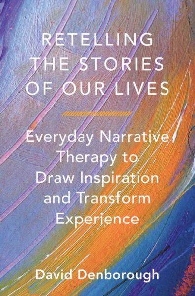 Cover for David Denborough · Retelling the Stories of Our Lives: Everyday Narrative Therapy to Draw Inspiration and Transform Experience (Taschenbuch) (2014)