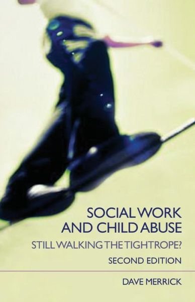 Merrick, Dave (The Open University, UK) · Social Work and Child Abuse: Still Walking the Tightrope? (Paperback Book) (2006)
