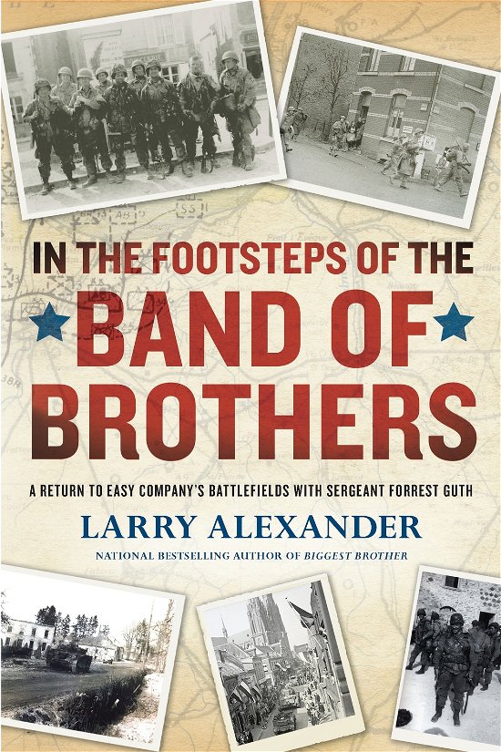 In the Footsteps of the Band of Brothers: A Return to Easy Company's Battlefields with Sgt. Forrest Guth - Larry Alexander - Böcker - Penguin Putnam Inc - 9780451233158 - 3 maj 2011