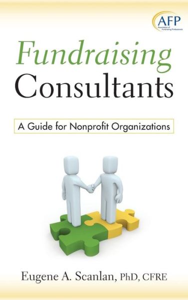 Cover for E. A. Scanlan · Fundraising Consultants: A Guide for Nonprofit Organizations - The AFP / Wiley Fund Development Series (Hardcover Book) (2009)