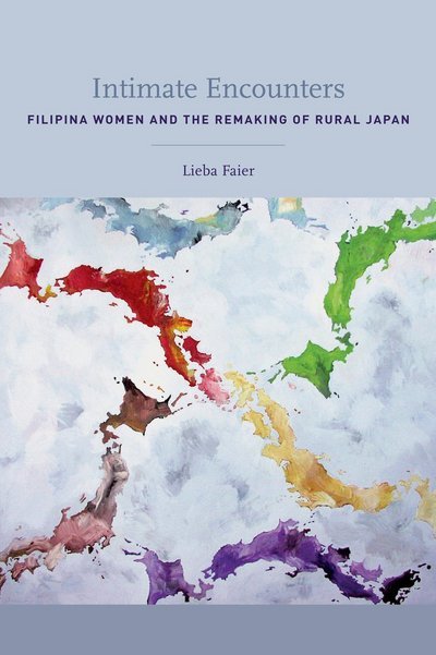 Cover for Lieba Faier · Intimate Encounters: Filipina Women and the Remaking of Rural Japan (Pocketbok) (2009)