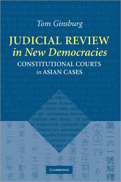 Cover for Ginsburg, Tom (University of Illinois, Urbana-Champaign) · Judicial Review in New Democracies: Constitutional Courts in Asian Cases (Hardcover Book) (2003)