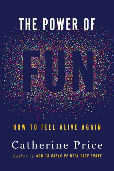 Power of Fun - Catherine Price - Boeken - Random House Publishing Group - 9780593449158 - 21 december 2021