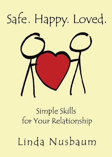 Cover for Linda Nusbaum · Safe. Happy. Loved. Simple Skills for Your Relationship (Paperback Book) (2014)