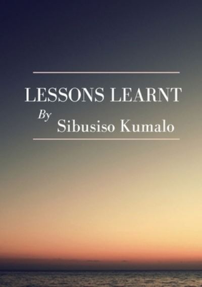 Lesson Learnt - Sibusiso Kumalo - Books - Digital on Demand - 9780620945158 - June 1, 2021