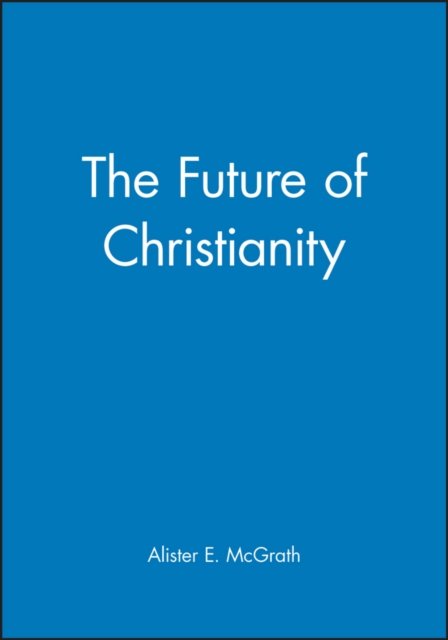 Cover for McGrath, Alister E. (University of Oxford, UK) · The Future of Christianity - Wiley-Blackwell Manifestos (Taschenbuch) (2001)