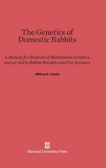 Cover for William E. Castle · The Genetics of Domestic Rabbits (Hardcover Book) (1930)