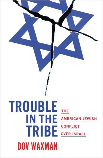 Cover for Dov Waxman · Trouble in the Tribe: The American Jewish Conflict over Israel (Paperback Book) (2018)