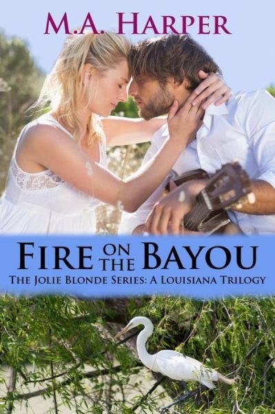 Fire on the Bayou: Book Two, the Jolie Blonde Series: a Louisiana Trilogy (Volume 2) - M. A. Harper - Books - booksBnimble Publishing - 9780692324158 - November 12, 2014