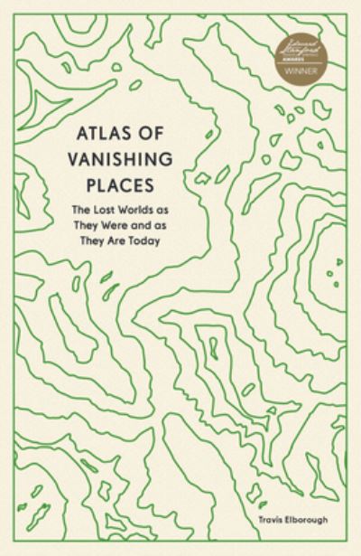 Cover for Travis Elborough · Atlas of Vanishing Places: The Lost Worlds as They Were and as They Are Today (Paperback Book) (2022)