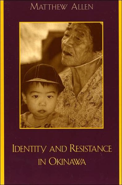 Identity and Resistance in Okinawa - Asian Voices - Matthew Allen - Books - Rowman & Littlefield - 9780742517158 - March 20, 2002