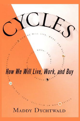 Cycles: How We Will Live, Work and Buy - Maddy Dychtwald - Książki - Free Press - 9780743226158 - 1 sierpnia 2008