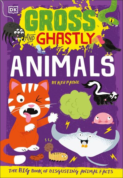 Gross and Ghastly: Animals: The Big Book of Disgusting Animal Facts - Kev Payne - Books - DK - 9780744047158 - September 7, 2021