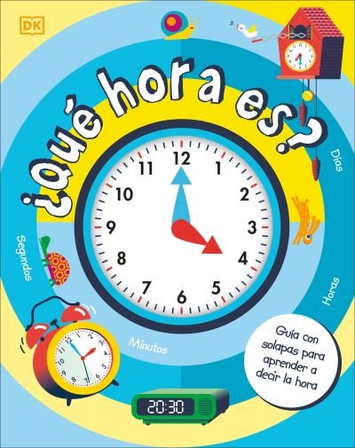Qué Hora Es? - Dk - Books - Dorling Kindersley Publishing, Incorpora - 9780744089158 - September 12, 2023