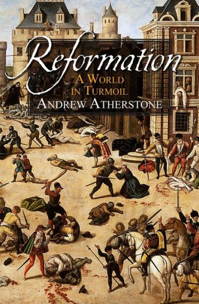 Cover for Atherstone, Andrew (Author) · Reformation: A world in turmoil (Taschenbuch) [New edition] (2015)