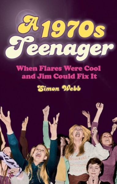 Cover for Simon Webb · A 1970s Teenager: From Bell-Bottoms to Disco Dancing (Paperback Book) (2013)