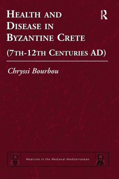 Cover for Chryssi Bourbou · Health and Disease in Byzantine Crete (7th–12th centuries AD) - Medicine in the Medieval Mediterranean (Innbunden bok) [New edition] (2010)