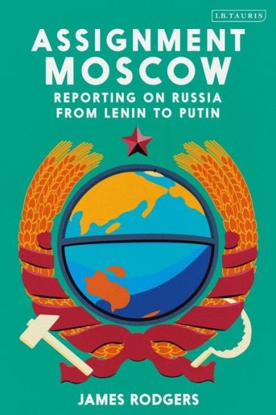 Cover for James Rodgers · Assignment Moscow: Reporting on Russia from Lenin to Putin (Hardcover Book) (2020)
