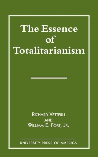 The Essence of Totalitarianism - Richard Vetterli - Books - University Press of America - 9780761806158 - December 19, 1996
