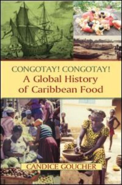 Cover for Goucher, Candice (Washington State University, USA) · Congotay! Congotay! A Global History of Caribbean Food (Hardcover Book) (2014)