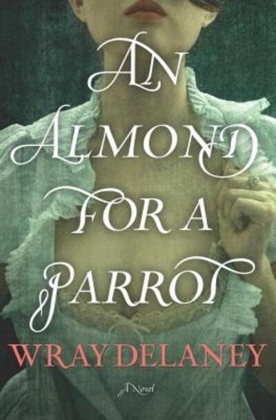 Cover for Wray Delaney · Almond for a Parrot (Book) (2017)