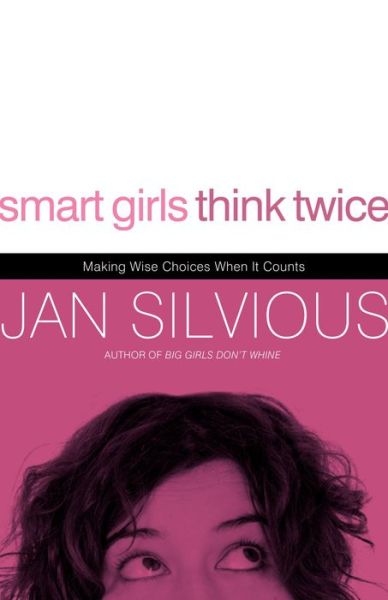 Cover for Jan Silvious · Smart Girls Think Twice: Making Wise Choices When It Counts (Paperback Book) (2008)