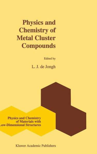 Cover for L J De Jongh · Physics and Chemistry of Metal Cluster Compounds: Model Systems for Small Metal Particles - Physics and Chemistry of Materials with Low-Dimensional Structures (Hardcover Book) [1994 edition] (1994)