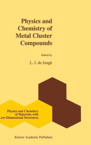 Cover for L J De Jongh · Physics and Chemistry of Metal Cluster Compounds: Model Systems for Small Metal Particles - Physics and Chemistry of Materials with Low-Dimensional Structures (Gebundenes Buch) [1994 edition] (1994)