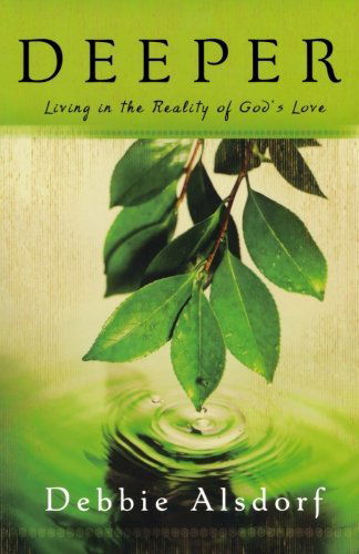 Cover for Debbie Alsdorf · Deeper – Living in the Reality of God's Love (Paperback Book) (2008)