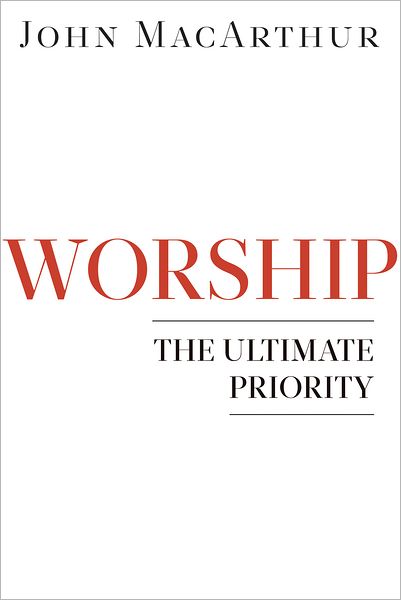 Cover for John MacArthur · Worship: The Ultimate Priority (Paperback Book) (2012)