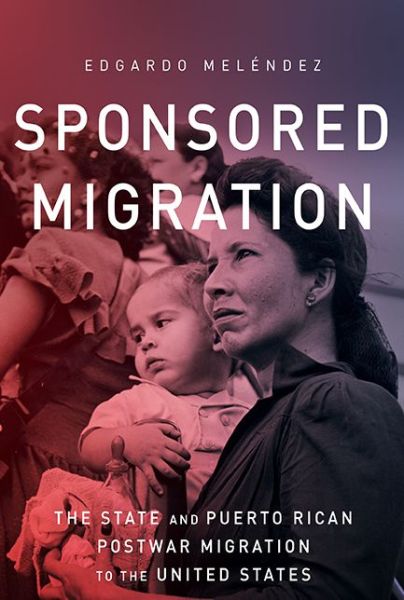 Cover for Edgardo Meléndez · Sponsored Migration: The State and Puerto Rican Postwar Migration to the United States - Global Latin/O Americas (Paperback Book) (2017)