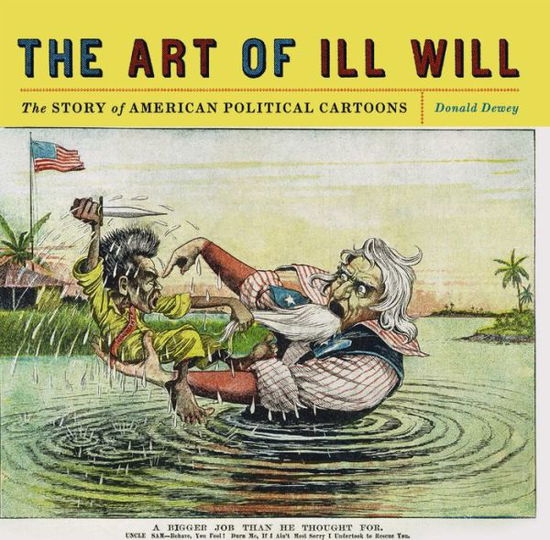 The Art of Ill Will: The Story of American Political Cartoons - Donald Dewey - Książki - New York University Press - 9780814720158 - 1 października 2008